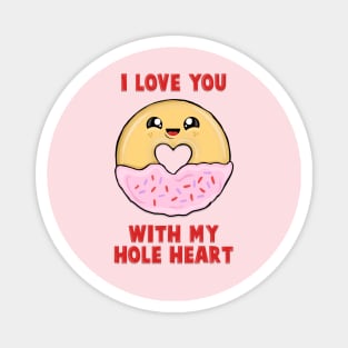 I love you with my hole heart Magnet